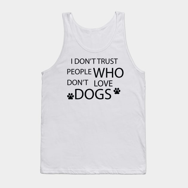 i don't trust people who don't love dogs Tank Top by GloriaArts⭐⭐⭐⭐⭐